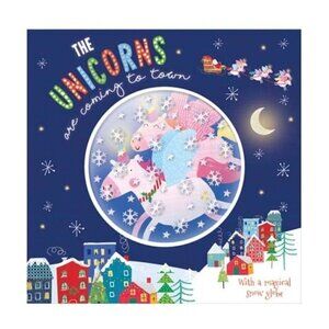 The Unicorns are Coming to Town (Snow Globe Picture Book) Picture Book